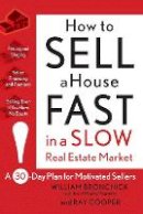 William Bronchick - How to Sell a House Fast in a Slow Real Estate Market: A 30-Day Plan for Motivated Sellers - 9780470382608 - V9780470382608