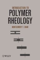 Montgomery T. Shaw - Introduction to Polymer Rheology - 9780470388440 - V9780470388440