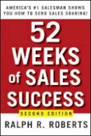 Ralph R. Roberts - 52 Weeks of Sales Success - 9780470393505 - V9780470393505