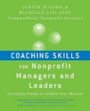 Judith Wilson - Coaching Skills for Nonprofit Managers and Leaders: Developing People to Achieve Your Mission - 9780470401309 - V9780470401309