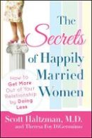 Scott Haltzman - The Secrets of Happily Married Women: How to Get More Out of Your Relationship by Doing Less - 9780470401804 - V9780470401804