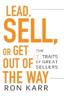 Ron Karr - Lead, Sell, or Get Out of the Way: The 7 Traits of Great Sellers - 9780470402184 - V9780470402184
