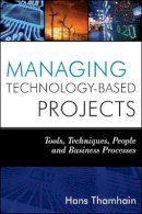 Hans J. Thamhain - Managing Technology-Based Projects: Tools, Techniques, People and Business Processes - 9780470402542 - V9780470402542