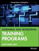 Janis Fisher Chan - Designing and Developing Training Programs: Pfeiffer Essential Guides to Training Basics - 9780470404690 - V9780470404690