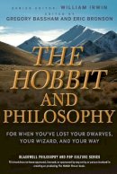Gregory Bassham - The Hobbit and Philosophy: For When You´ve Lost Your Dwarves, Your Wizard, and Your Way - 9780470405147 - V9780470405147