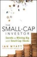 Ian Wyatt - The Small-Cap Investor: Secrets to Winning Big with Small-Cap Stocks - 9780470405260 - V9780470405260