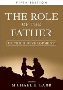 Michael E Lamb - The Role of the Father in Child Development - 9780470405499 - V9780470405499