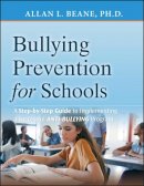 Allan L. Beane - Bullying Prevention for Schools: A Step-by-Step Guide to Implementing a Successful Anti-Bullying Program - 9780470407011 - V9780470407011