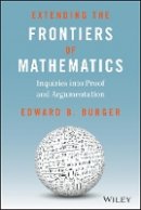 Edward B. Burger - Extending the Frontiers of Mathematics: Inquiries into Proof and Augmentation - 9780470412220 - V9780470412220