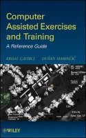 Erdal Cayirci - Computer Assisted Exercises and Training: A Reference Guide - 9780470412299 - V9780470412299