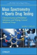 Mario Thevis - Mass Spectrometry in Sports Drug Testing: Characterization of Prohibited Substances and Doping Control Analytical Assays - 9780470413272 - V9780470413272