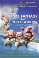 William Et Al Irwin - Final Fantasy and Philosophy: The Ultimate Walkthrough - 9780470415368 - V9780470415368