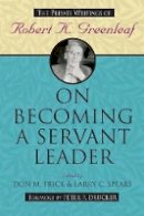 Greenleaf - On Becoming a Servant Leader: The Private Writings of Robert K. Greenleaf - 9780470422007 - V9780470422007