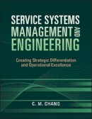 Ching M. Chang - Service Systems Management and Engineering: Creating Strategic Differentiation and Operational Excellence - 9780470423325 - V9780470423325