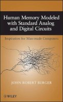 John Robert Burger - Human Memory Modeled with Standard Analog and Digital Circuits: Inspiration for Man-made Computers - 9780470424353 - V9780470424353