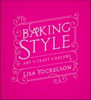 Lisa Yockelson - Baking Style: Art / Craft / Recipes - 9780470437025 - V9780470437025