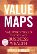 Warren D. Miller - Value Maps: Valuation Tools That Unlock Business Wealth - 9780470437568 - V9780470437568