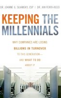 Joanne Sujansky - Keeping The Millennials: Why Companies Are Losing Billions in Turnover to This Generation- and What to Do About It - 9780470438510 - V9780470438510