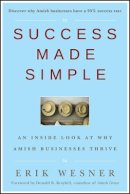 Erik Wesner - Success Made Simple: An Inside Look at Why Amish Businesses Thrive - 9780470442371 - V9780470442371