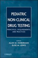 Alan M. Hoberman - Pediatric Non-Clinical Drug Testing: Principles, Requirements, and Practice - 9780470448618 - V9780470448618
