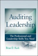 Brian D. Kush - Auditing Leadership: The Professional and Leadership Skills You Need - 9780470450017 - V9780470450017