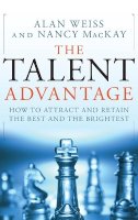 Alan Weiss - The Talent Advantage: How to Attract and Retain the Best and the Brightest - 9780470450567 - V9780470450567