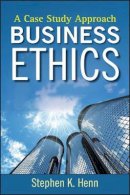 Stephen K. Henn - Business Ethics: A Case Study Approach - 9780470450673 - V9780470450673