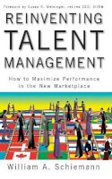 William A. Schiemann - Reinventing Talent Management: How to Maximize Performance in the New Marketplace - 9780470452264 - V9780470452264