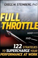 Gregg M. Steinberg - Full Throttle: 122 Strategies to Supercharge Your Performance at Work - 9780470452424 - V9780470452424