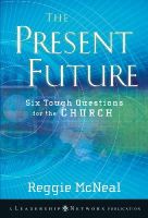 Reggie Mcneal - The Present Future. Six Tough Questions for the Church.  - 9780470453155 - V9780470453155