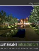 S. Bry Sarte - Sustainable Infrastructure: The Guide to Green Engineering and Design - 9780470453612 - V9780470453612