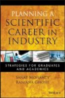 Sanat Mohanty - Planning a Scientific Career in Industry: Strategies for Graduates and Academics - 9780470460047 - V9780470460047