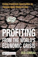 Bud Conrad - Profiting from the World´s Economic Crisis: Finding Investment Opportunities by Tracking Global Market Trends - 9780470460351 - V9780470460351