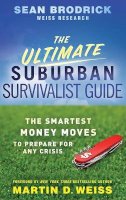 Sean Brodrick - The Ultimate Suburban Survivalist Guide: The Smartest Money Moves to Prepare for Any Crisis - 9780470463161 - V9780470463161