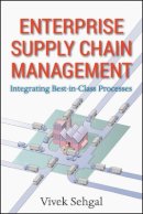 Vivek Sehgal - Enterprise Supply Chain Management: Integrating Best in Class Processes - 9780470465455 - V9780470465455