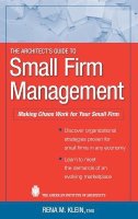 Rena M. Klein - The Architect´s Guide to Small Firm Management: Making Chaos Work for Your Small Firm - 9780470466483 - V9780470466483