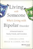 Chelsea Lowe - Living With Someone Who´s Living With Bipolar Disorder: A Practical Guide for Family, Friends, and Coworkers - 9780470475669 - V9780470475669