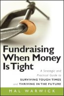 Mal Warwick - Fundraising When Money Is Tight: A Strategic and Practical Guide to Surviving Tough Times and Thriving in the Future - 9780470481325 - V9780470481325