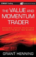 Grant Henning - The Value and Momentum Trader: Dynamic Stock Selection Models to Beat the Market - 9780470481738 - V9780470481738