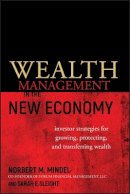 Norbert M. Mindel - Wealth Management in the New Economy: Investor Strategies for Growing, Protecting and Transferring Wealth - 9780470482698 - V9780470482698