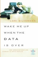 Silverman - Wake Me Up When the Data Is Over: How Organizations Use Stories to Drive Results - 9780470483305 - V9780470483305
