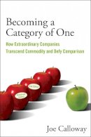 Joe Calloway - Becoming a Category of One: How Extraordinary Companies Transcend Commodity and Defy Comparison - 9780470496350 - V9780470496350