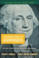 Stacey Tisdale - The True Cost of Happiness: The Real Story Behind Managing Your Money - 9780470496572 - V9780470496572