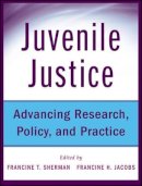 Francine Sherman - Juvenile Justice: Advancing Research, Policy, and Practice - 9780470497043 - V9780470497043