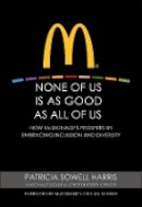 Patricia Sowell Harris - None of Us is As Good As All of Us: How McDonald´s Prospers by Embracing Inclusion and Diversity - 9780470499320 - V9780470499320