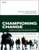Kevin Eikenberry - Championing Change Participant Workbook: Creating Remarkable Leaders - 9780470501832 - V9780470501832