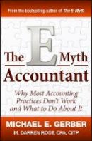 Michael E. Gerber - The E-Myth Accountant: Why Most Accounting Practices Don´t Work and What to Do About It - 9780470503669 - V9780470503669