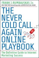 Frank J. Rumbauskas - The Never Cold Call Again Online Playbook: The Definitive Guide to Internet Marketing Success - 9780470503928 - V9780470503928