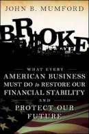 John Mumford - Broke: What Every American Business Must Do to Restore Our Financial Stability and Protect Our Future - 9780470504611 - V9780470504611