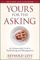 Reynold Levy - Yours for the Asking: An Indispensable Guide to Fundraising and Management - 9780470505533 - V9780470505533